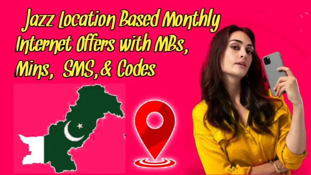 Jazz Location Based Monthly Internet Offers with MBs, Mins, SMS, & Codes